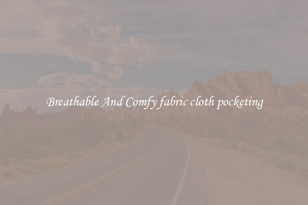 Breathable And Comfy fabric cloth pocketing