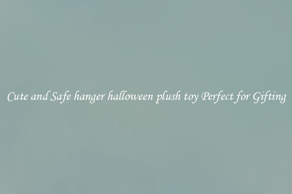 Cute and Safe hanger halloween plush toy Perfect for Gifting