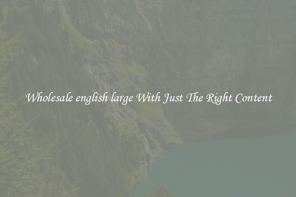 Wholesale english large With Just The Right Content