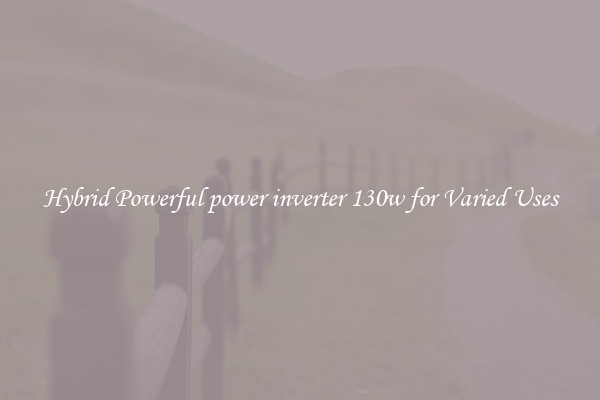 Hybrid Powerful power inverter 130w for Varied Uses