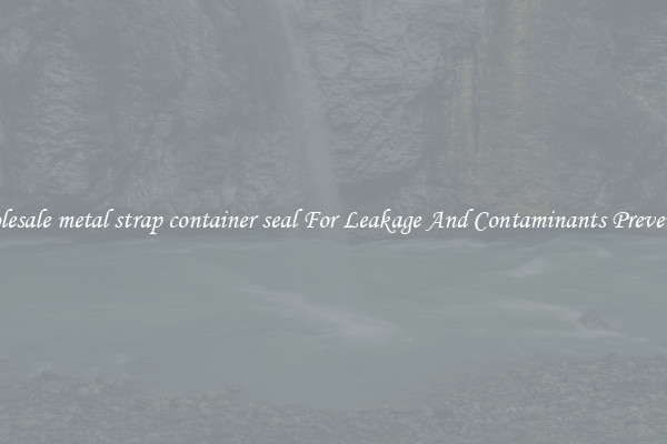 Wholesale metal strap container seal For Leakage And Contaminants Prevention