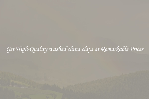 Get High-Quality washed china clays at Remarkable Prices